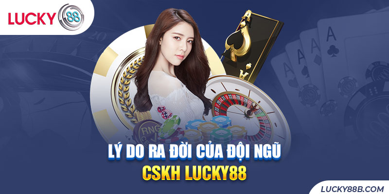Trung tâm CSKH Lucky88 ra đời với mục đích hỗ trợ người chơi