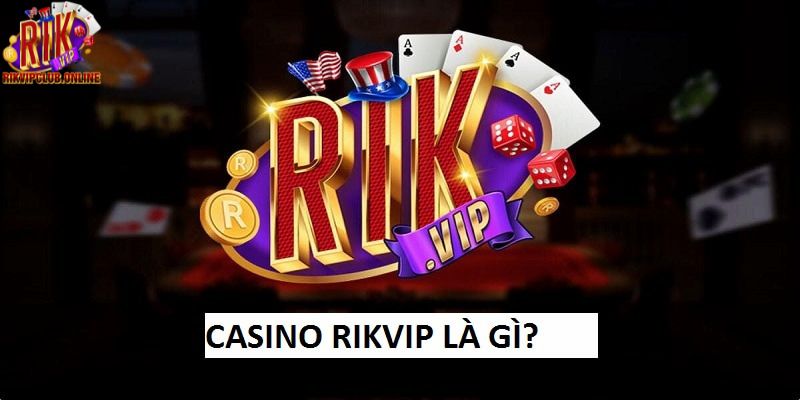 Casino Rikvip là sản phẩm ăn khách tại cổng game