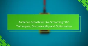 Audience Growth for Live Streaming: SEO Techniques, Discoverability and Optimization