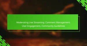 Moderating Live Streaming: Comment Management, User Engagement, Community Guidelines