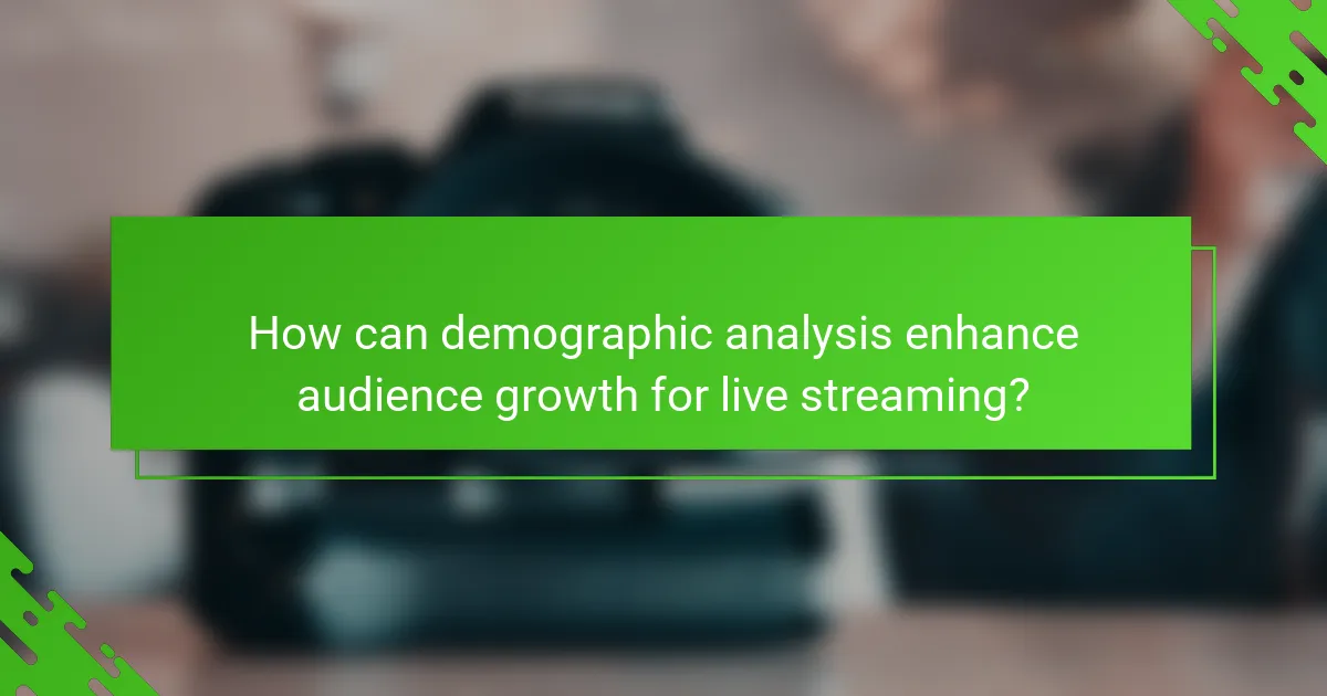 How can demographic analysis enhance audience growth for live streaming?