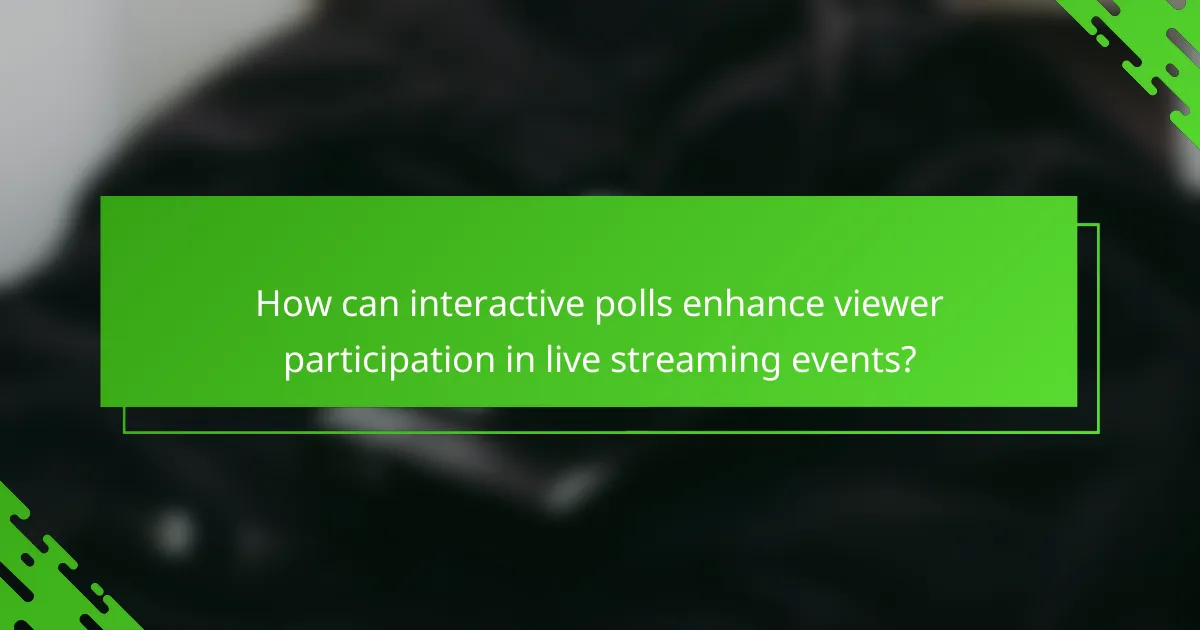 How can interactive polls enhance viewer participation in live streaming events?