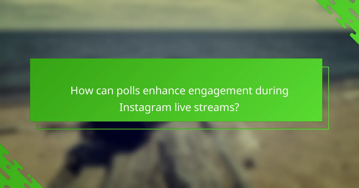 How can polls enhance engagement during Instagram live streams?
