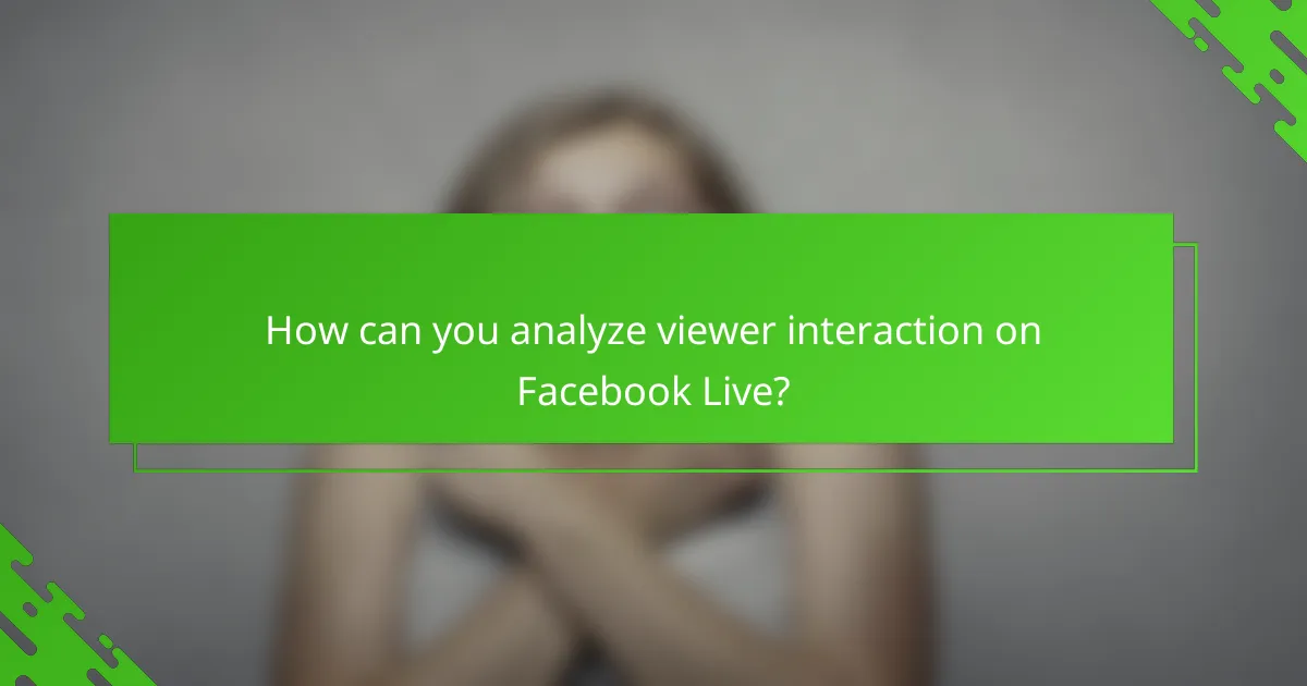 How can you analyze viewer interaction on Facebook Live?