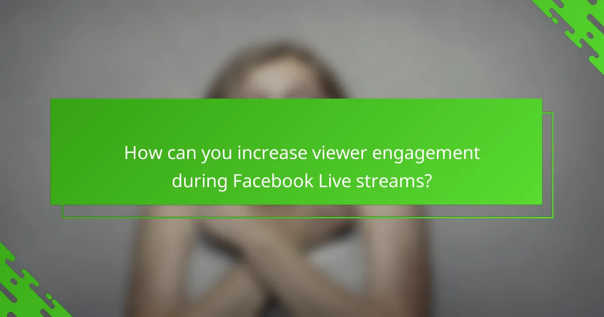 How can you increase viewer engagement during Facebook Live streams?