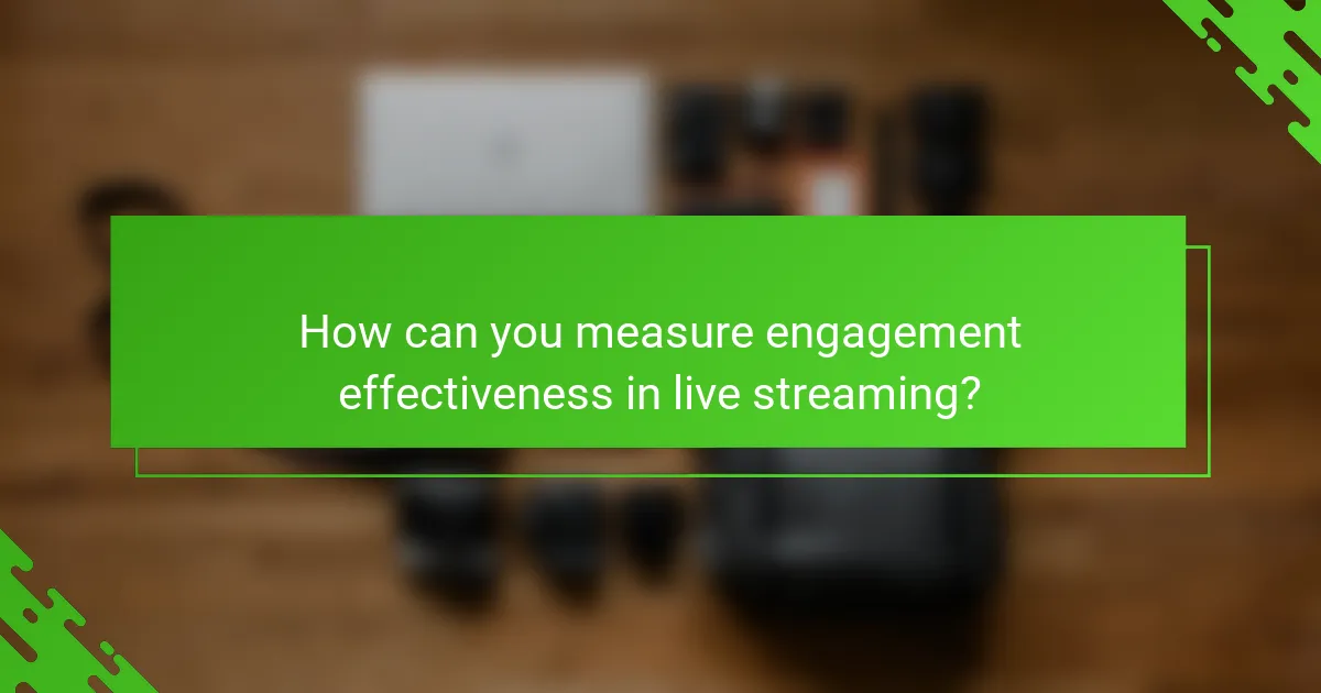 How can you measure engagement effectiveness in live streaming?