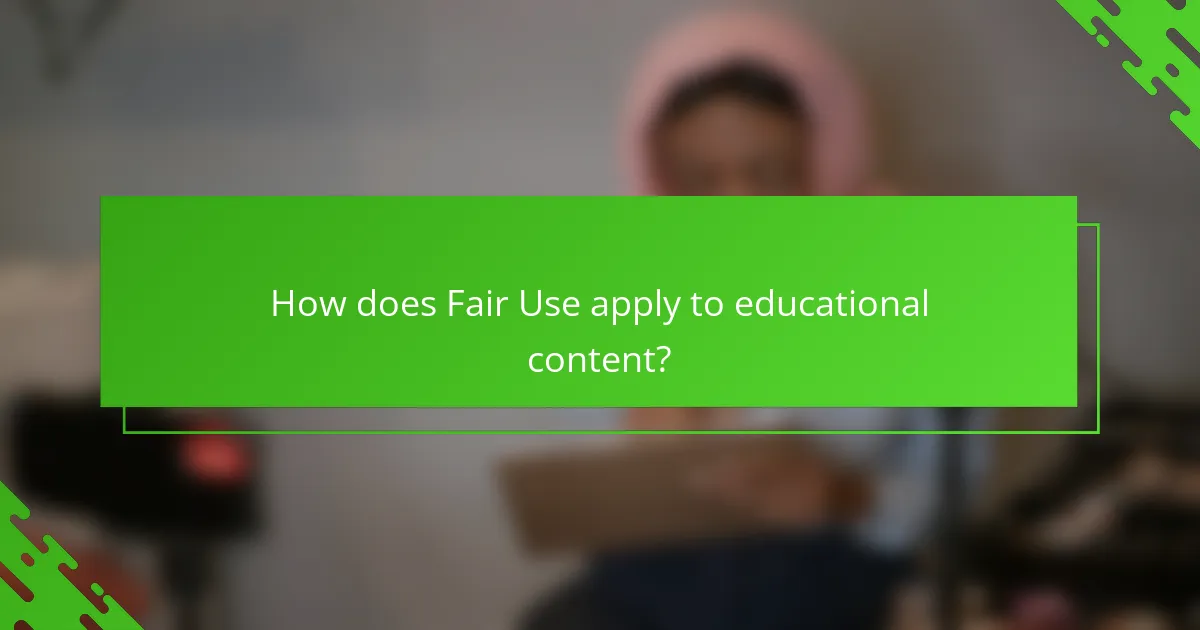 How does Fair Use apply to educational content?