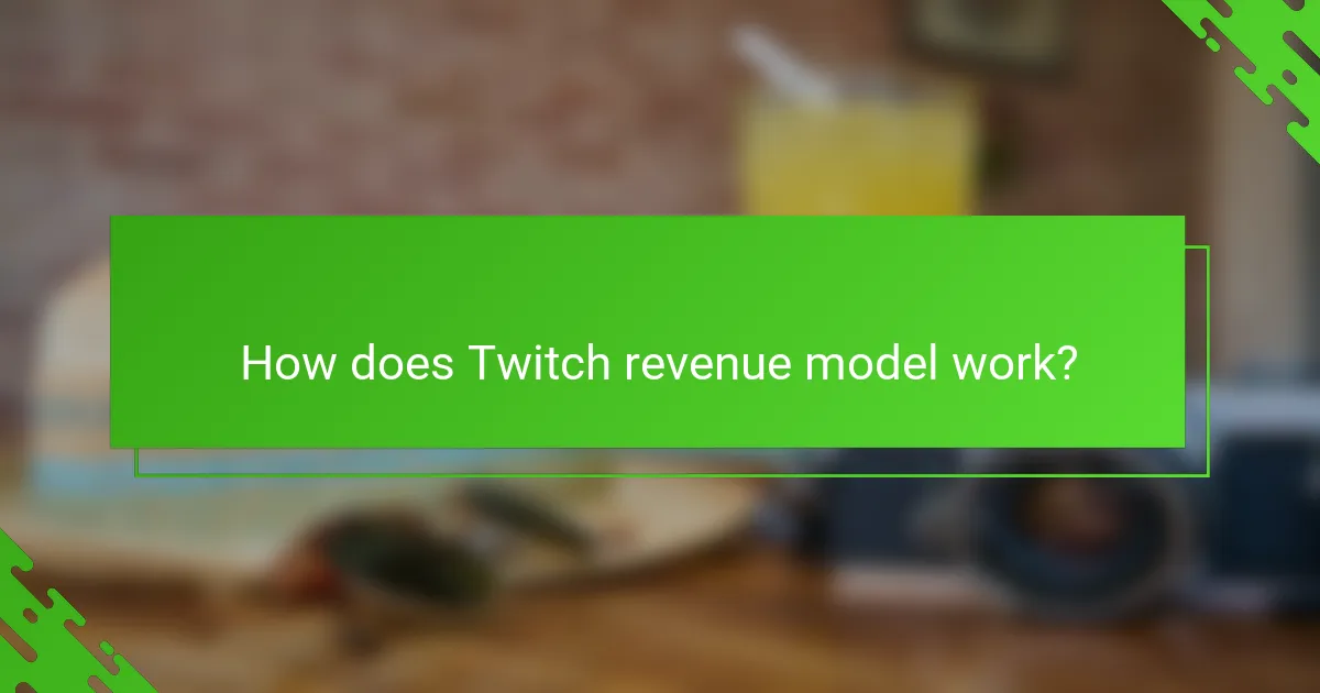 How does Twitch revenue model work?