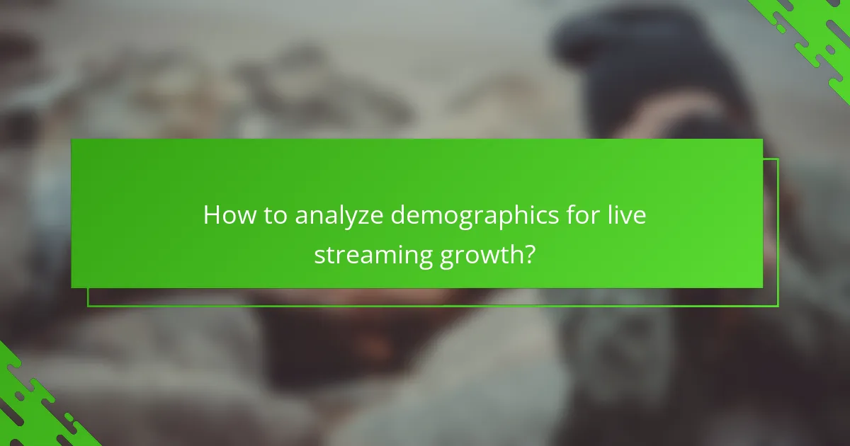 How to analyze demographics for live streaming growth?