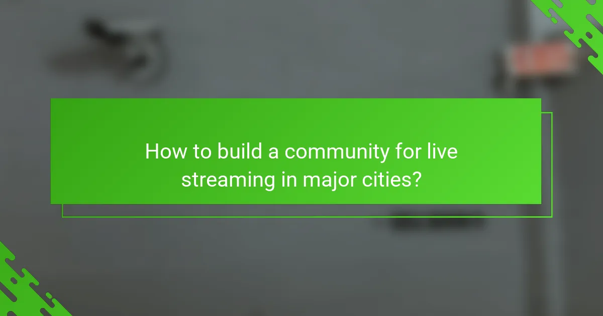 How to build a community for live streaming in major cities?