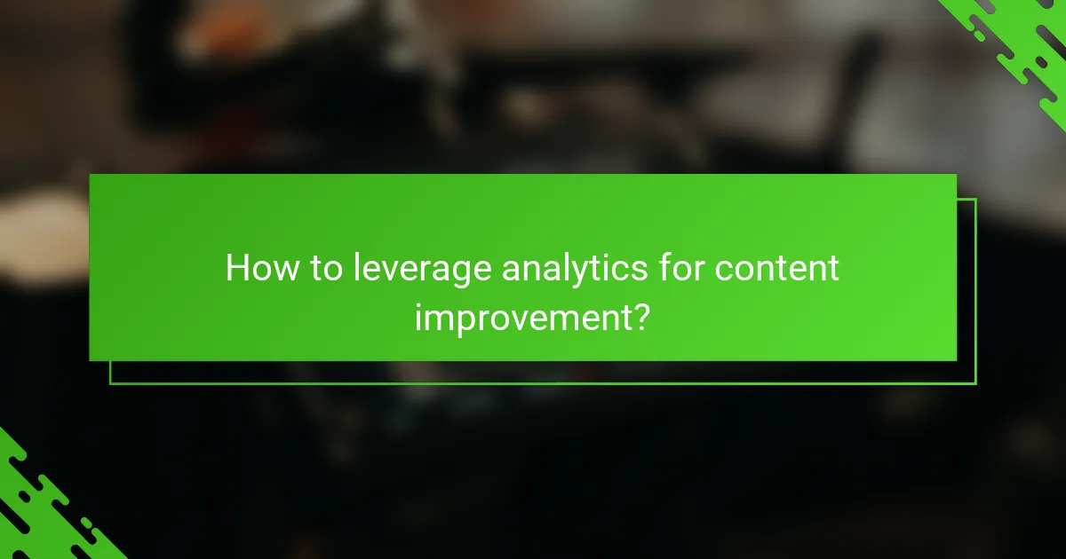 How to leverage analytics for content improvement?