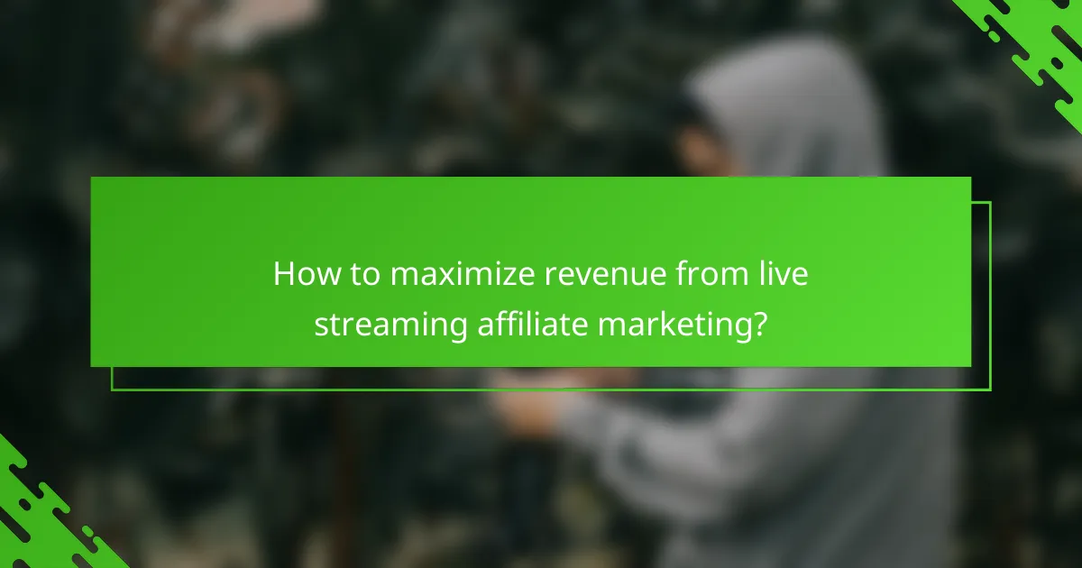 How to maximize revenue from live streaming affiliate marketing?