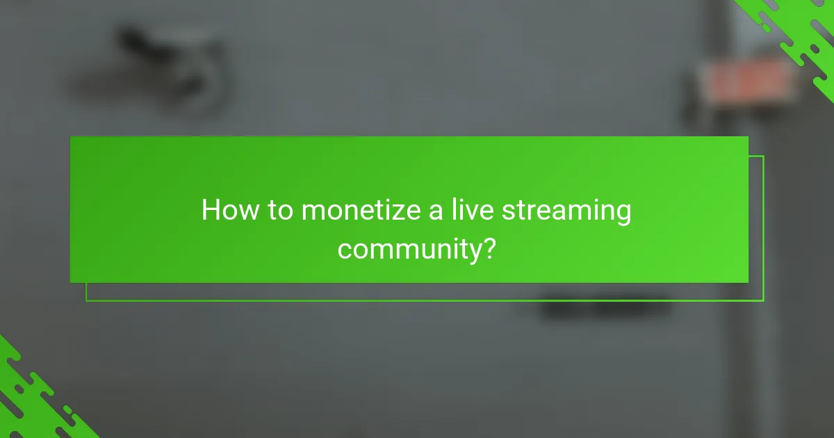 How to monetize a live streaming community?