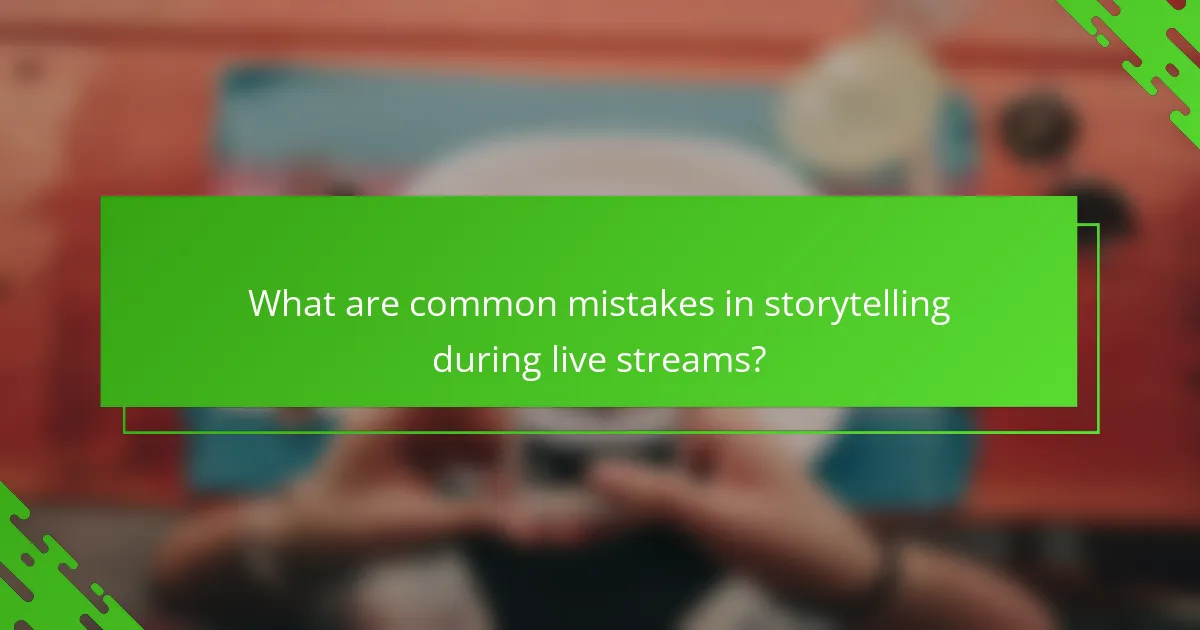 What are common mistakes in storytelling during live streams?