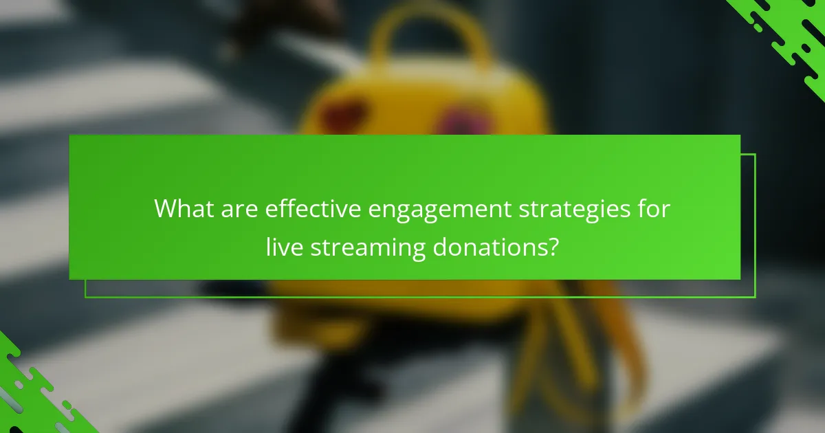What are effective engagement strategies for live streaming donations?