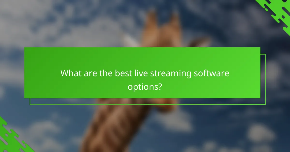 What are the best live streaming software options?