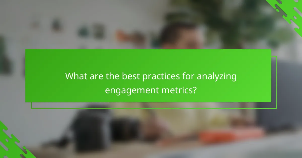What are the best practices for analyzing engagement metrics?