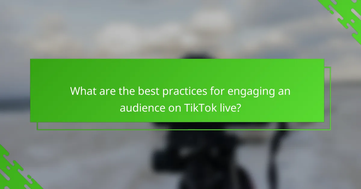 What are the best practices for engaging an audience on TikTok live?