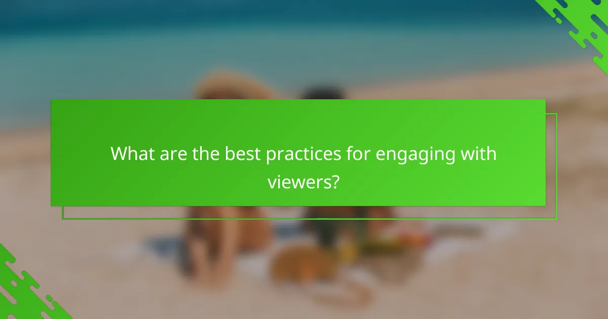 What are the best practices for engaging with viewers?