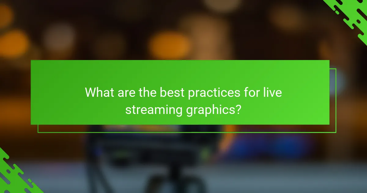 What are the best practices for live streaming graphics?