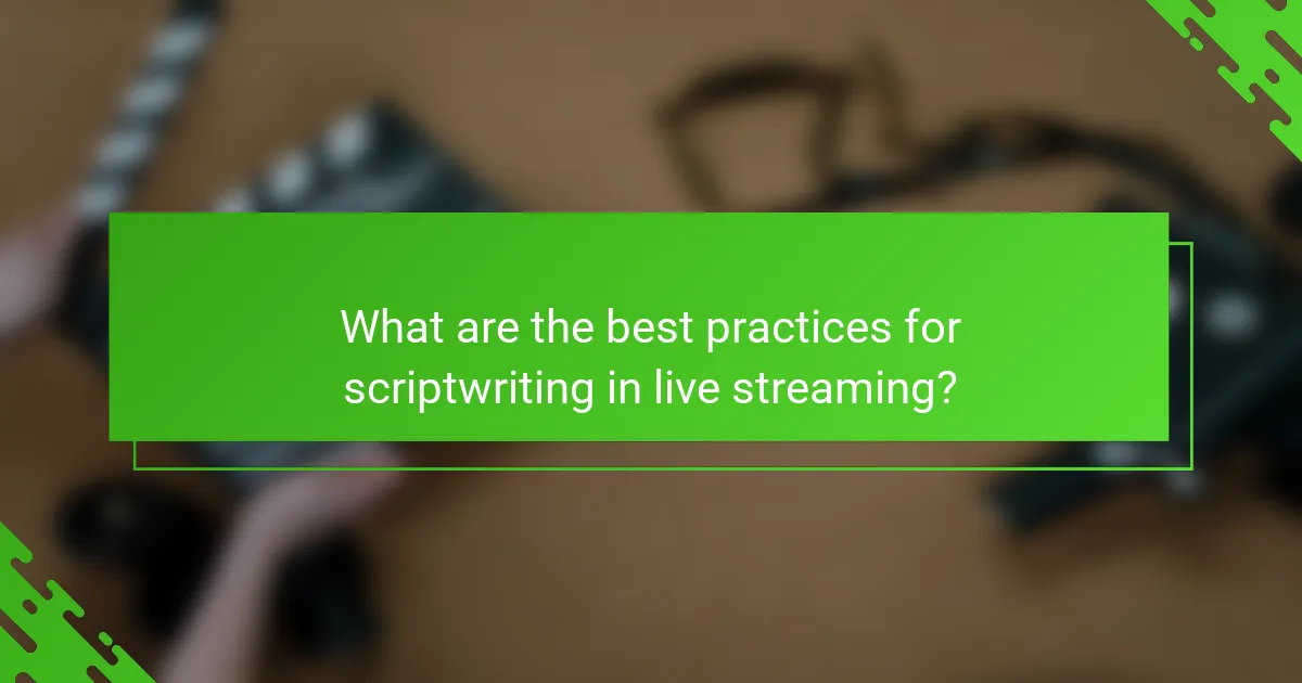 What are the best practices for scriptwriting in live streaming?