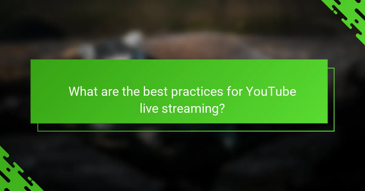 What are the best practices for YouTube live streaming?
