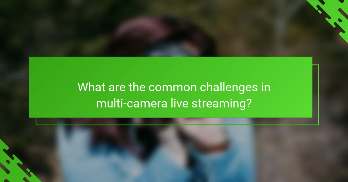 What are the common challenges in multi-camera live streaming?