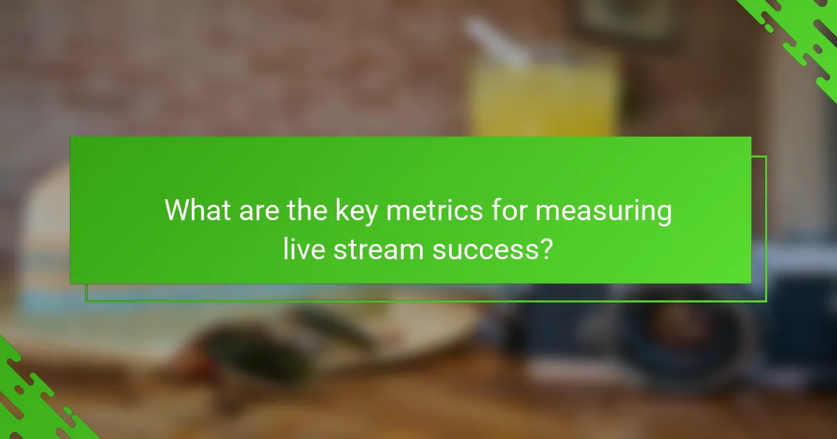 What are the key metrics for measuring live stream success?