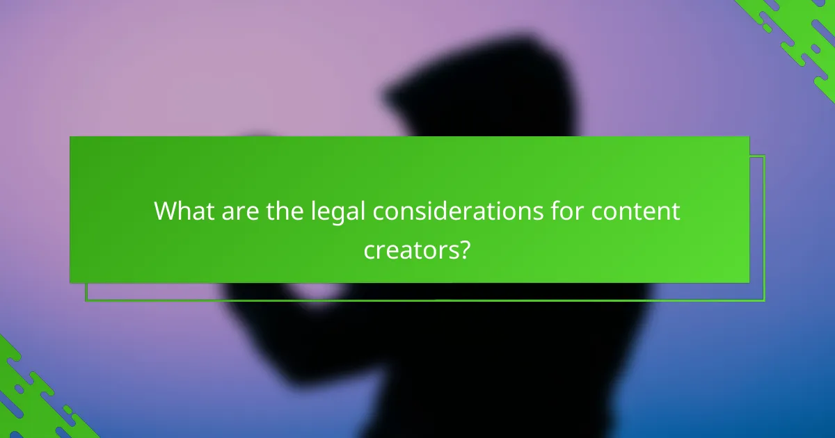 What are the legal considerations for content creators?