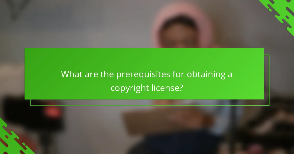 What are the prerequisites for obtaining a copyright license?