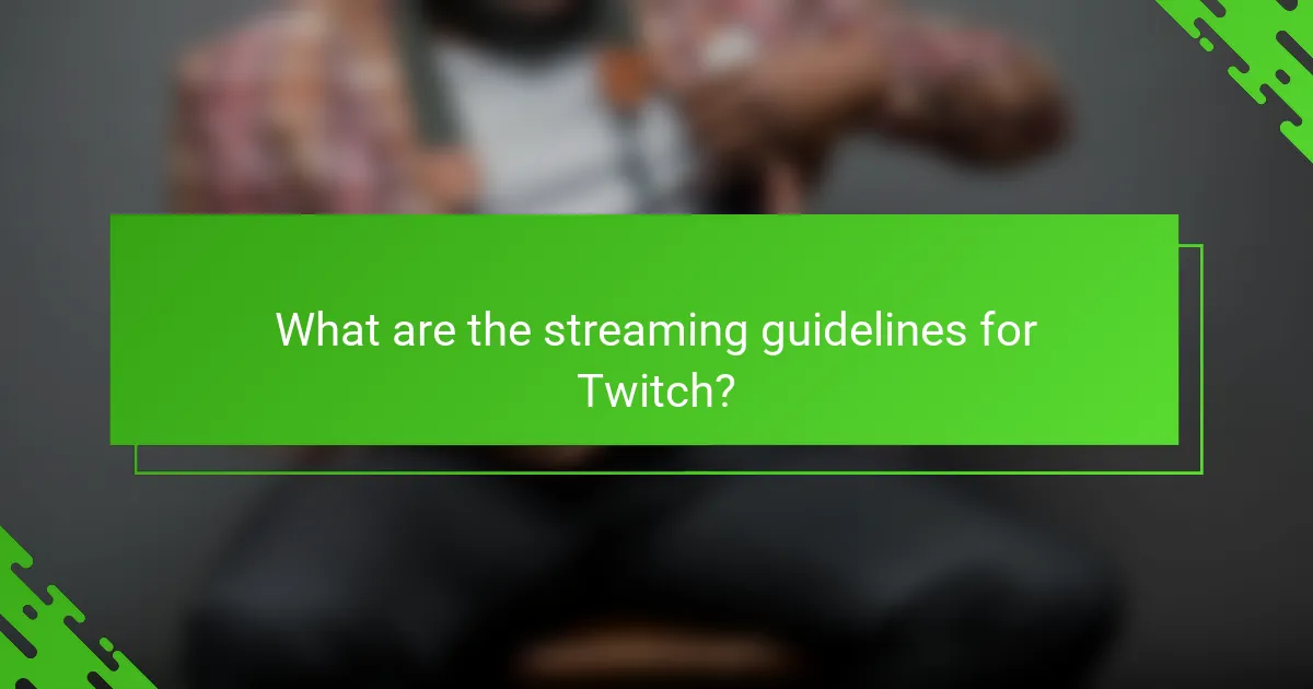 What are the streaming guidelines for Twitch?