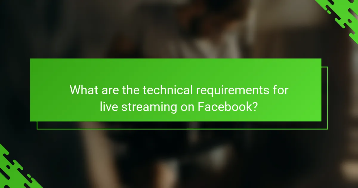 What are the technical requirements for live streaming on Facebook?