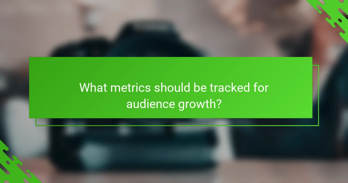 What metrics should be tracked for audience growth?