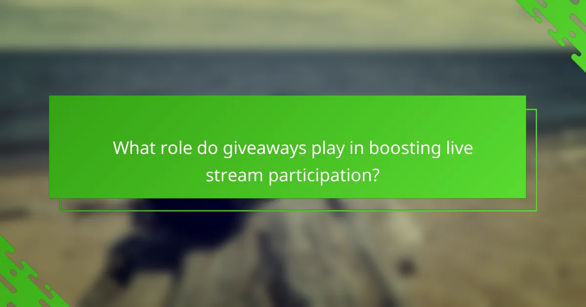 What role do giveaways play in boosting live stream participation?