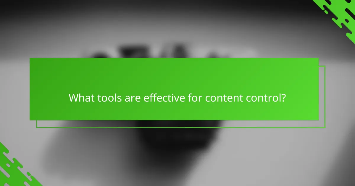 What tools are effective for content control?