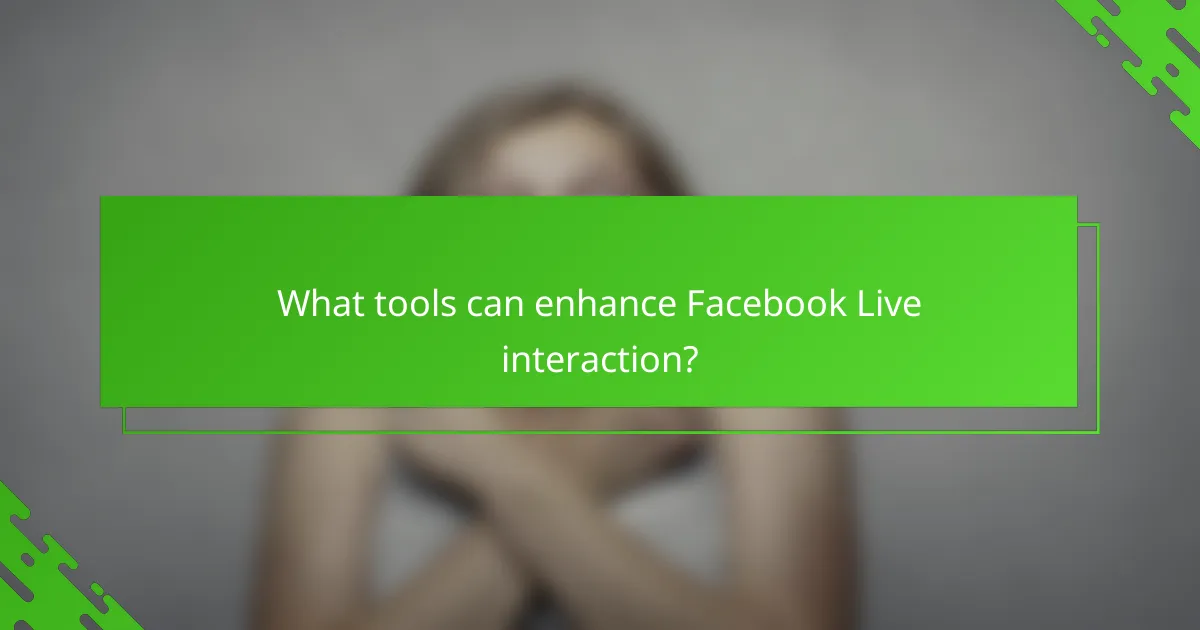 What tools can enhance Facebook Live interaction?