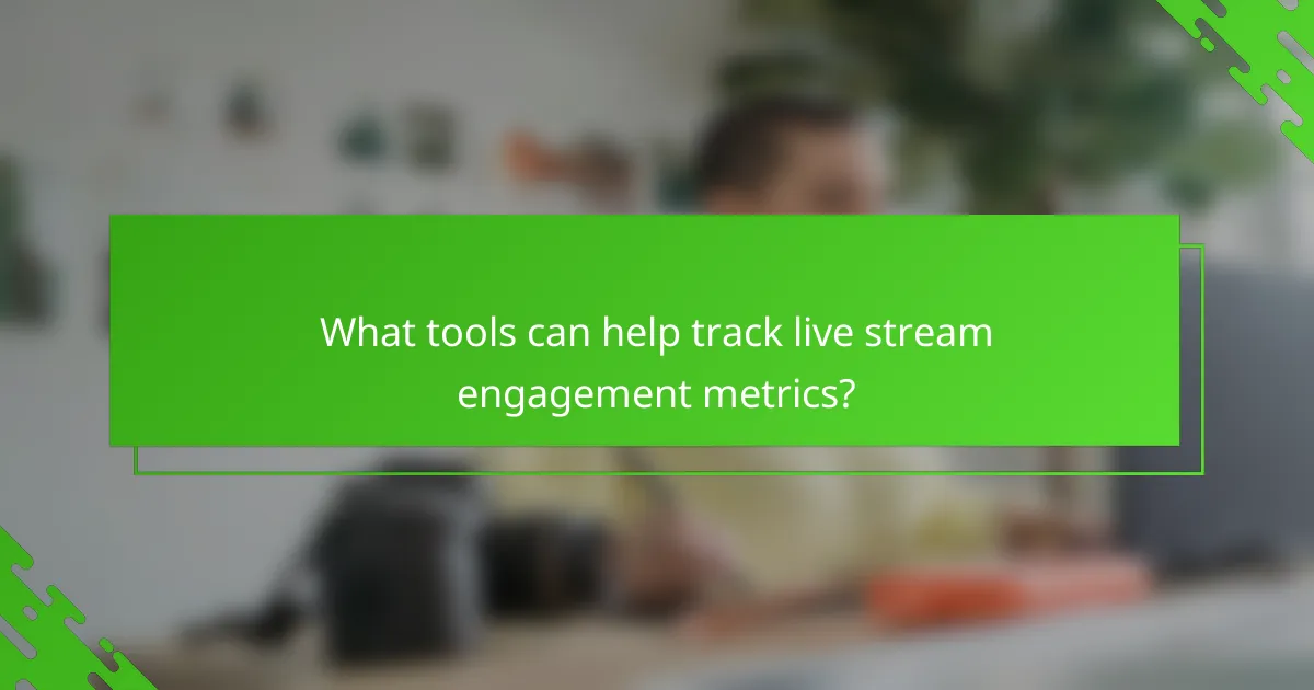 What tools can help track live stream engagement metrics?