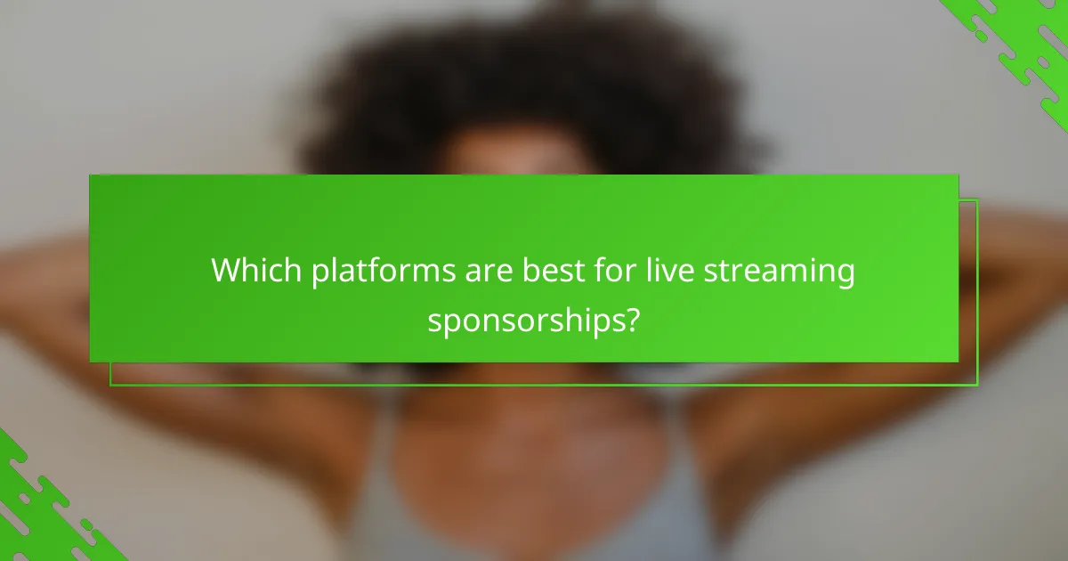 Which platforms are best for live streaming sponsorships?